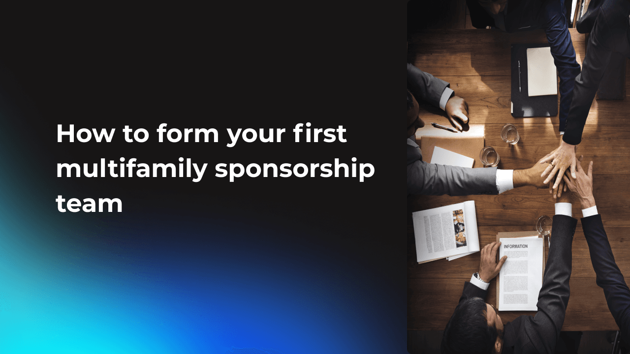 How to form your first multifamily sponsorship team
