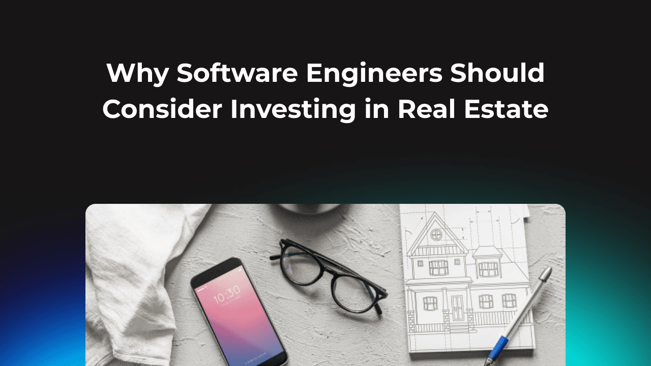 Why software engineers should consider investing in real estate